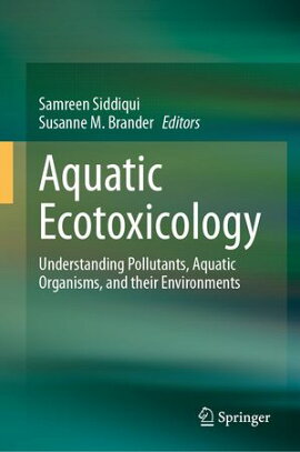 Aquatic Ecotoxicology Understanding Pollutants, Aquatic Organisms, and their Environments
