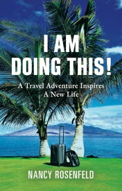 I Am Doing This! A Travel Adventure Inspires A New Life【電子書籍】[ Nancy Rosenfeld ]
