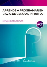 Aprende a programar en Java: de cero al infinito【電子書籍】[ Osvaldo Cair? Battistutti ]