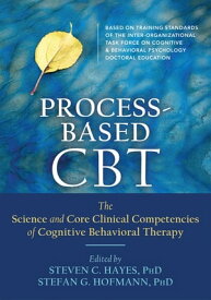 Process-Based CBT The Science and Core Clinical Competencies of Cognitive Behavioral Therapy【電子書籍】