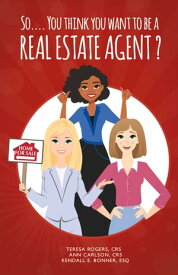 So… You Think You Want to Be a Real Estate Agent?【電子書籍】[ Teresa Rogers CRS ]