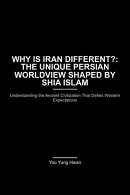 Why is Iran Different?: The Unique Persian Worldview Shaped by Shia Islam