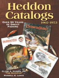 Heddon Catalogs 1902-1953 50 Years of Great Fishing【電子書籍】[ Clyde Harbin ]