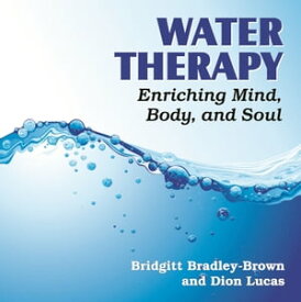 Water Therapy Enriching Mind, Body, and Soul【電子書籍】[ Dion Lucas ]