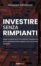 Investire senza rimpianti Negli investimenti immobiliari l’assistenza di un professionista esperto ? la tua unica certezza【電子書籍】[ Giuseppe Cannarozzi ]