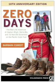 Zero Days The Real Life Adventure of Captain Bligh, Nellie Bly, and 10-year-old Scrambler on the Pacific Crest【電子書籍】[ Barbara Egbert ]