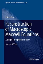 Reconstruction of Macroscopic Maxwell Equations A Single Susceptibility Theory【電子書籍】[ Kikuo Cho ]