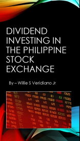 Dividend Investing in the Philippine Stock Market My Strategy Guide【電子書籍】[ Willie Veridiano Jr ]