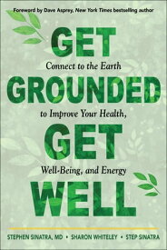 Get Grounded, Get Well Connect to the Earth to Improve Your Health, Well-Being, and Energy【電子書籍】[ Dr. Stephen T. Sinatra ]
