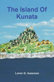 The Island of Kunata【電子書籍】[ Loren G. Isaacson ]