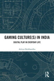 Gaming Culture(s) in India Digital Play in Everyday Life【電子書籍】[ Aditya Deshbandhu ]