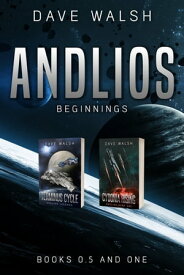 Andlios Beginnings: Books 0.5 and One An Andlios Science Fiction Adventure【電子書籍】[ Dave Walsh ]