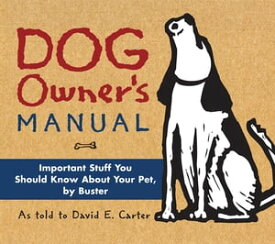 Dog Owner's Manual Important Stuff You Should Know About Your Pet, by Buster【電子書籍】[ David E. Carter ]