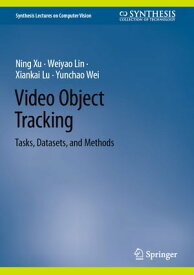 Video Object Tracking Tasks, Datasets, and Methods【電子書籍】[ Ning Xu ]