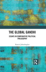 The Global Gandhi Essays in Comparative Political Philosophy【電子書籍】[ Ramin Jahanbegloo ]