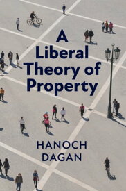 A Liberal Theory of Property【電子書籍】[ Hanoch Dagan ]