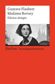 Madame Bovary ?dition abr?g?e (Reclams Rote Reihe ? Fremdsprachentexte)【電子書籍】[ Gustave Flaubert ]