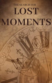 The Search for Lost Moments【電子書籍】[ William Houston ]