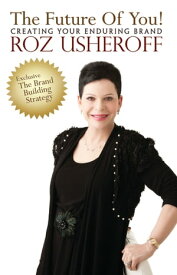 The Future of You! Creating Your Enduring Brand【電子書籍】[ Roz Usheroff ]