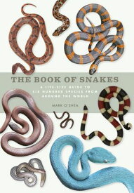 The Book of Snakes A life-size guide to six hundred species from around the world【電子書籍】[ Mark O'Shea ]