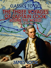 The Three Voyages of Captain Cook Round the World, Vol. I (of VII)【電子書籍】[ James Cook ]