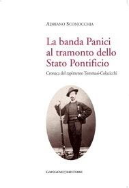 La banda Panici al tramonto dello Stato Pontificio Cronaca del rapimento Tommasi-Colacicchi【電子書籍】[ Adriano Sconocchia ]