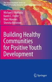 Building Healthy Communities for Positive Youth Development【電子書籍】[ Michael J. Nakkula ]