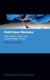 Cold Case Reviews DNA, Detective Work and Unsolved Major Crimes【電子書籍】[ Cheryl Allsop ]