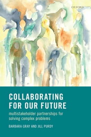 Collaborating for Our Future Multistakeholder Partnerships for Solving Complex Problems【電子書籍】[ Barbara Gray ]