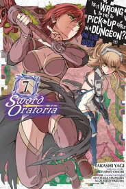 Is It Wrong to Try to Pick Up Girls in a Dungeon? On the Side: Sword Oratoria, Vol. 7 (manga)【電子書籍】[ Fujino Omori ]