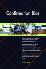 Confirmation Bias A Complete Guide - 2021 Edition【電子書籍】[ Gerardus Blokdyk ]