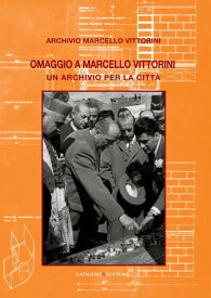 Omaggio a Marcello Vittorini Un archivio per la citt?【電子書籍】[ AA. VV. ]
