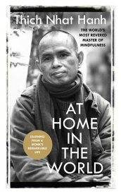 At Home In The World Lessons from a remarkable life【電子書籍】[ Thich Nhat Hanh ]