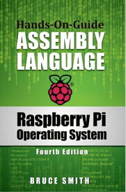 Raspberry Pi Operating System Assembly Language Fourth Edition【電子書籍】[ Bruce Smith ]