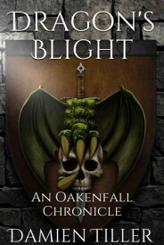 Dragon's Blight Oakenfall Chronicles, #1【電子書籍】[ Damien Tiller ]