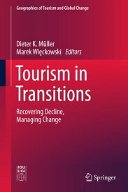 Tourism in Transitions Recovering Decline, Managing Change【電子書籍】