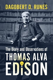 Diary and Observations of Thomas Alva Edison【電子書籍】[ Dagobert D. Runes ]