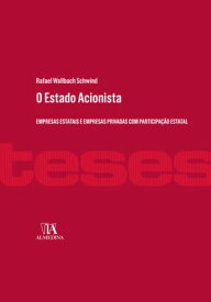 O estado acionista Empresas estatais e empresas privadas com participa??o estatal【電子書籍】[ Rafael Wallbach Schwind ]