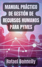 MANUAL PRACTICO DE RECURSOS HUMANOS PARA PYMES【電子書籍】[ Rafael Bonnelly ]