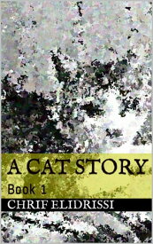 A Cat Story (Book 1)【電子書籍】[ Chrif Elidrissi ]