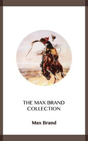 The Max Brand Collection【電子書籍】[ Max Brand ]