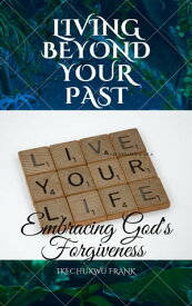 LIVING BEYOND YOUR PAST【電子書籍】[ IKECHUKWU FRANK ]