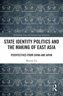 State Identity Politics and the Making of East Asia