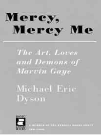 Mercy, Mercy Me The Art, Loves and Demons of Marvin Gaye【電子書籍】[ Michael Eric Dyson ]