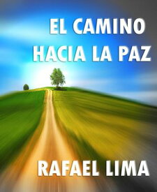 El Camino Hacia la Paz【電子書籍】[ Rafael Lima ]