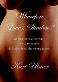 Wherefore Love's Shadow?【電子書籍】[ Kurt Ulmer ]