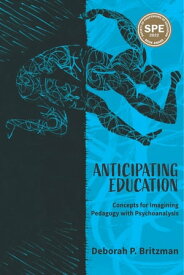Anticipating Education Concepts for Imagining Pedagogy with Psychoanalysis【電子書籍】[ Deborah Britzman ]