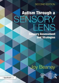 Autism Through A Sensory Lens Sensory Assessment and Strategies【電子書籍】[ Joy Beaney ]