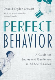 Perfect Behavior A Guide for Ladies and Gentlemen in All Social Crises【電子書籍】[ Donald Ogden Stewart ]