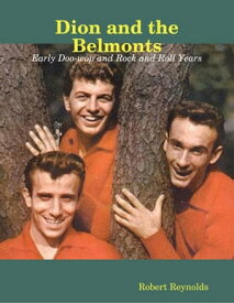 Dion and the Belmonts: Early Doo-wop and Rock and Roll Years【電子書籍】[ Robert Reynolds ]